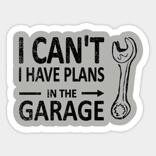 I CAN'T I Have PLANS in the GARAGE Mechanic Plumber Black Sticker